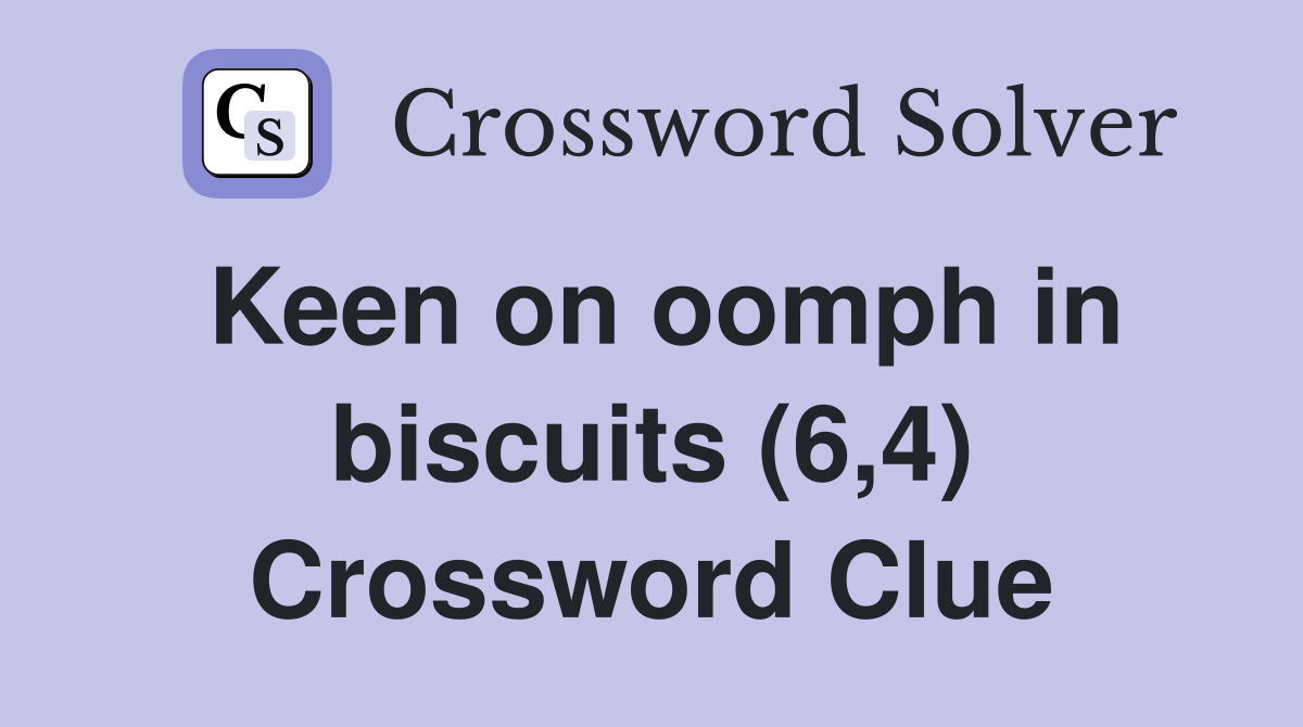 Keen on oomph in biscuits (6,4) Crossword Clue