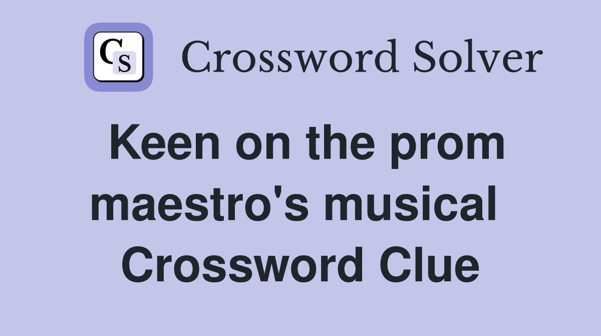 Keen on the prom maestro's musical  Crossword Clue