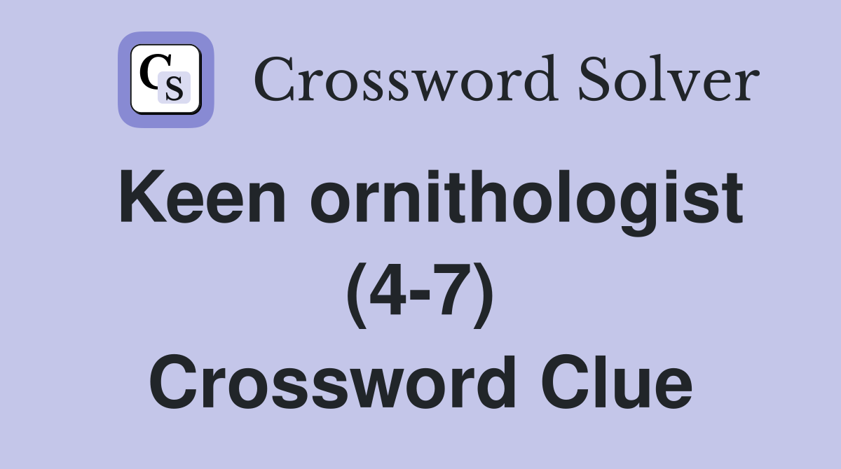 Keen ornithologist (4-7) Crossword Clue