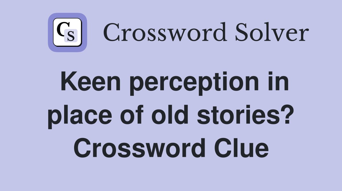 Keen perception in place of old stories? Crossword Clue