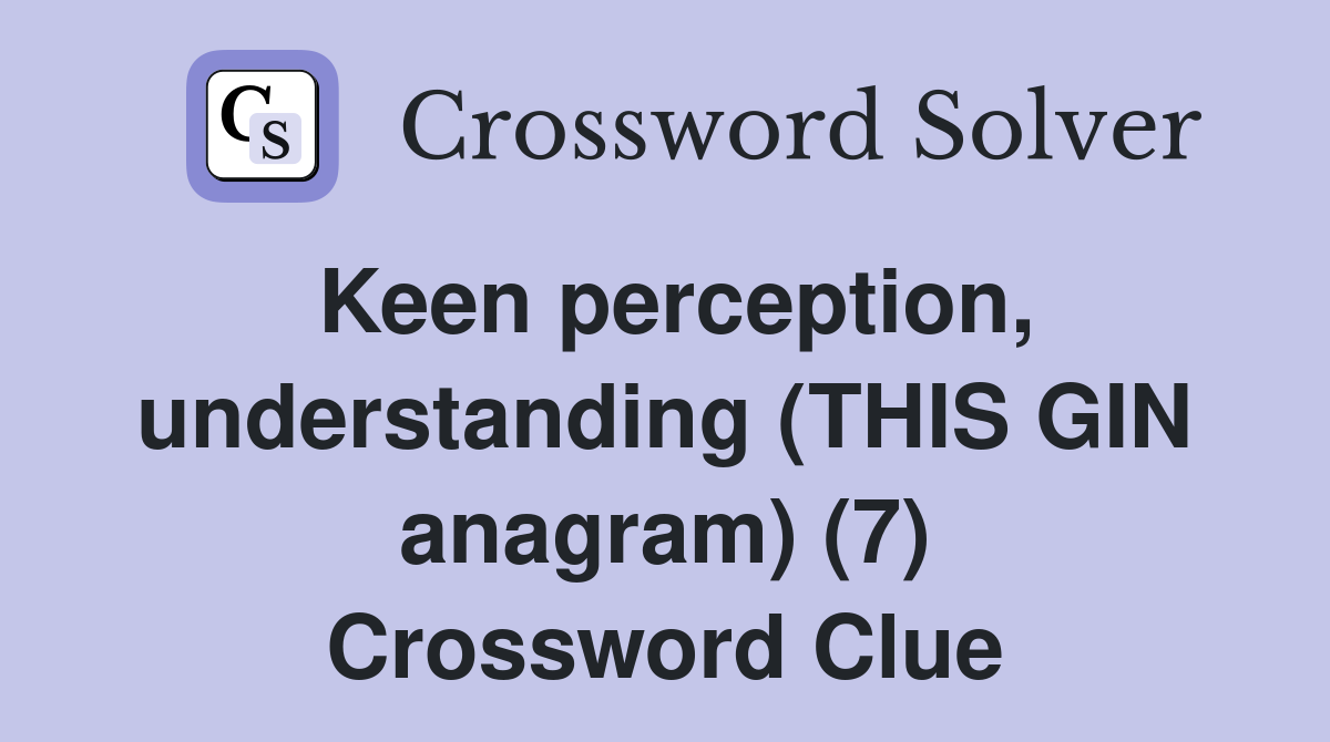 Keen perception, understanding (THIS GIN anagram) (7) Crossword Clue