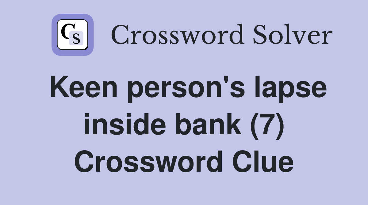 Keen person's lapse inside bank (7) Crossword Clue