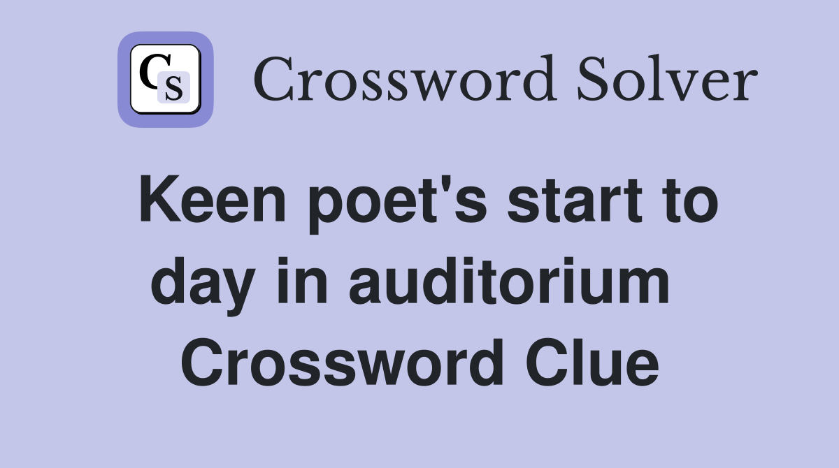 Keen poet's start to day in auditorium  Crossword Clue