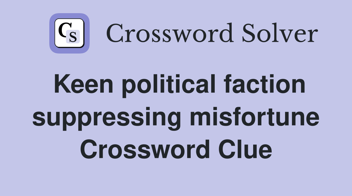 Keen political faction suppressing misfortune Crossword Clue