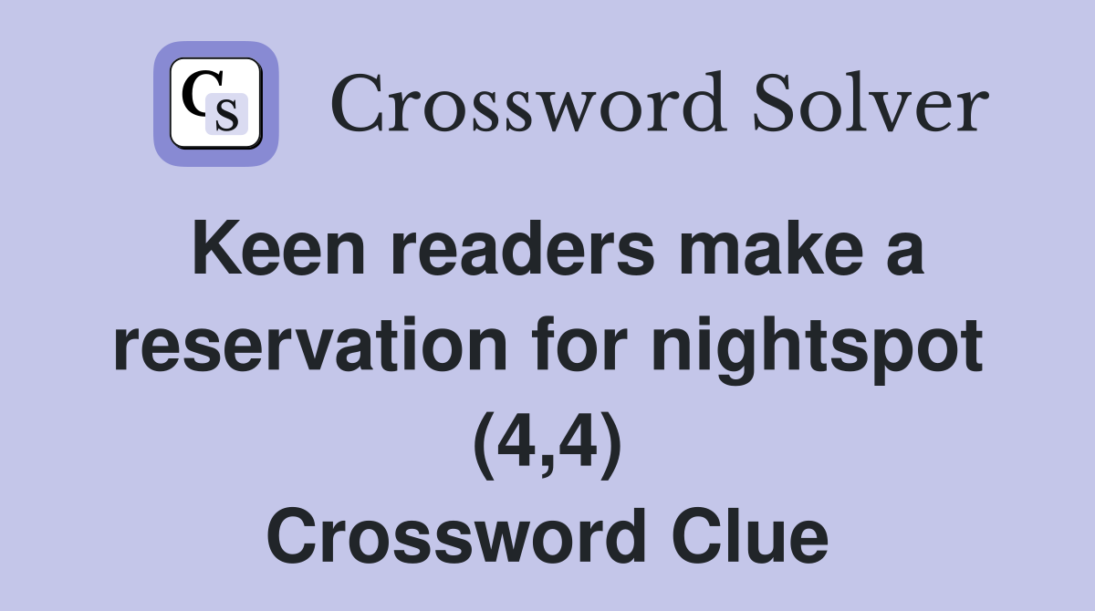 Keen readers make a reservation for nightspot (4,4) Crossword Clue