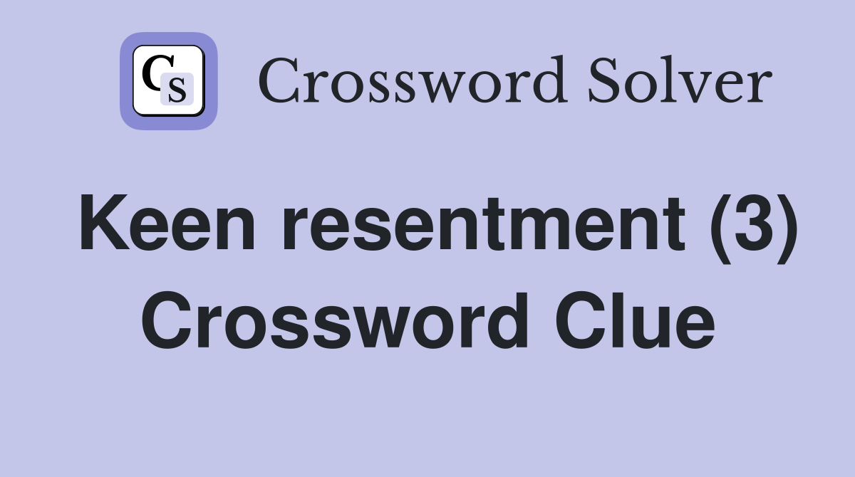 Keen resentment (3) Crossword Clue