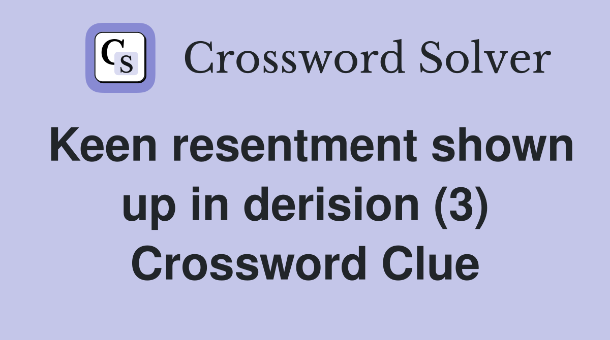 Keen resentment shown up in derision (3) Crossword Clue