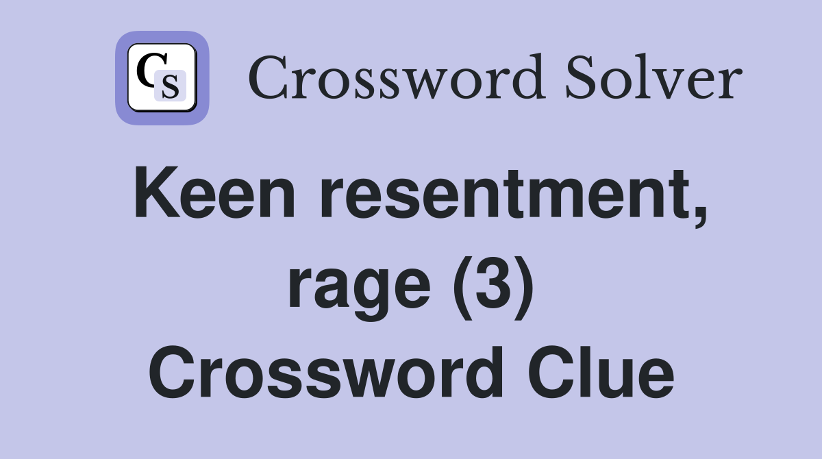 Keen resentment, rage (3) Crossword Clue
