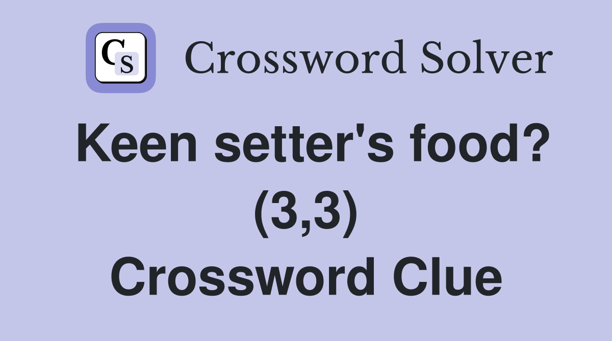 Keen setter's food? (3,3) Crossword Clue