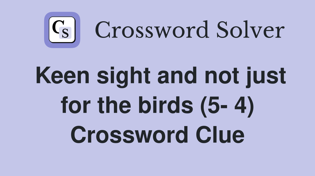 Keen sight and not just for the birds (5- 4) Crossword Clue