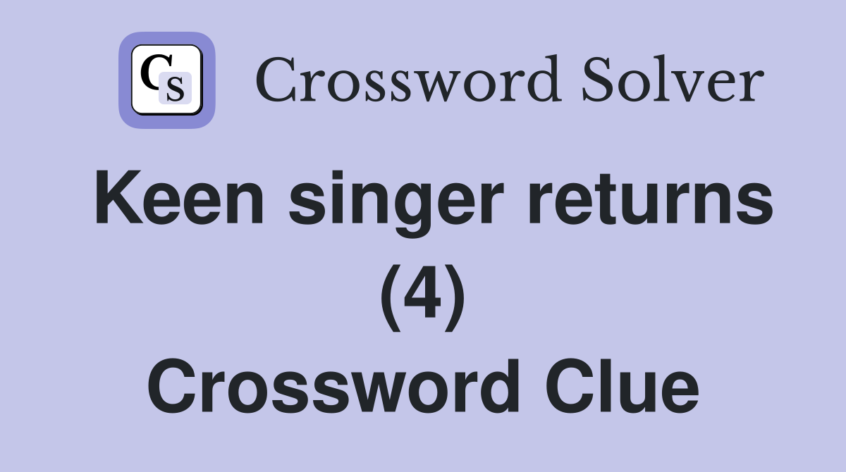 Keen singer returns (4) Crossword Clue