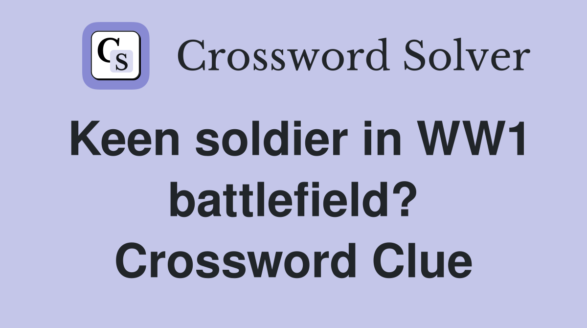 Keen soldier in WW1 battlefield? Crossword Clue