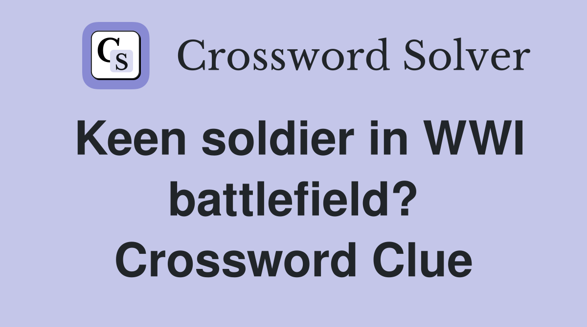 Keen soldier in WWI battlefield? Crossword Clue