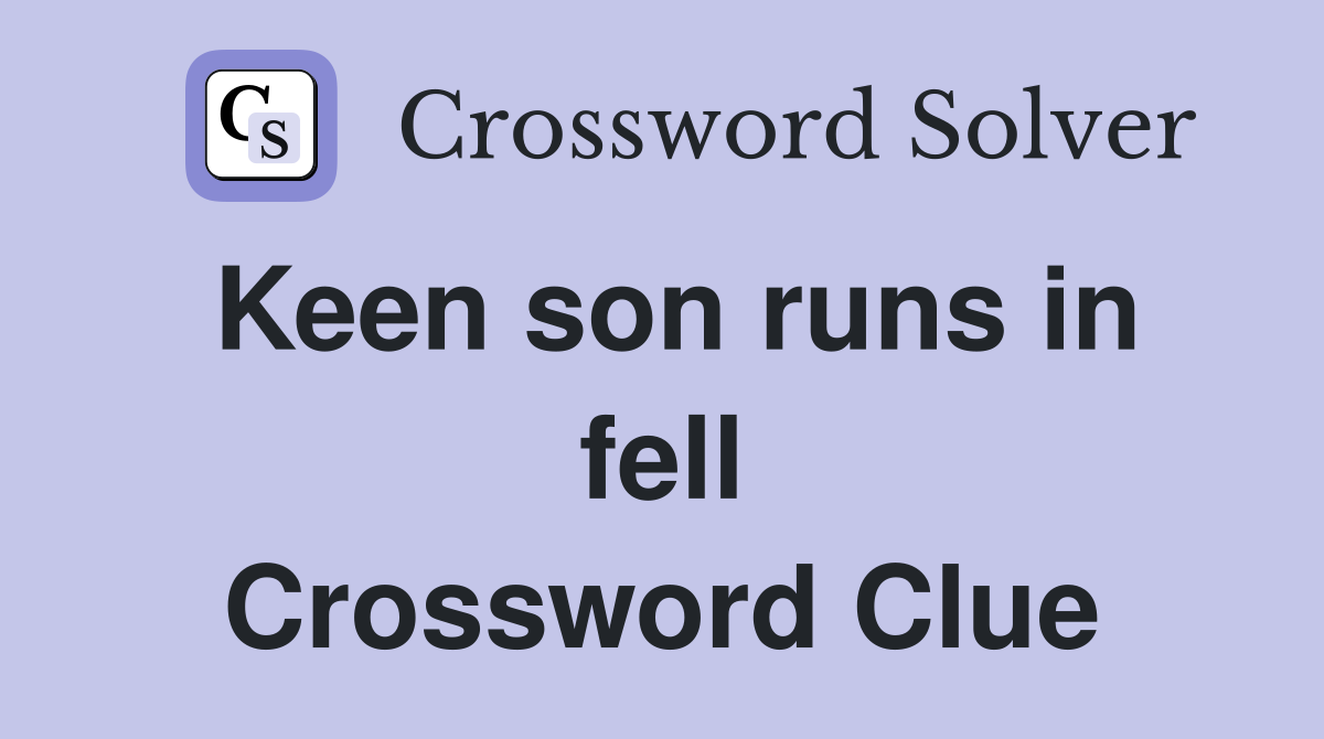 Keen son runs in fell Crossword Clue