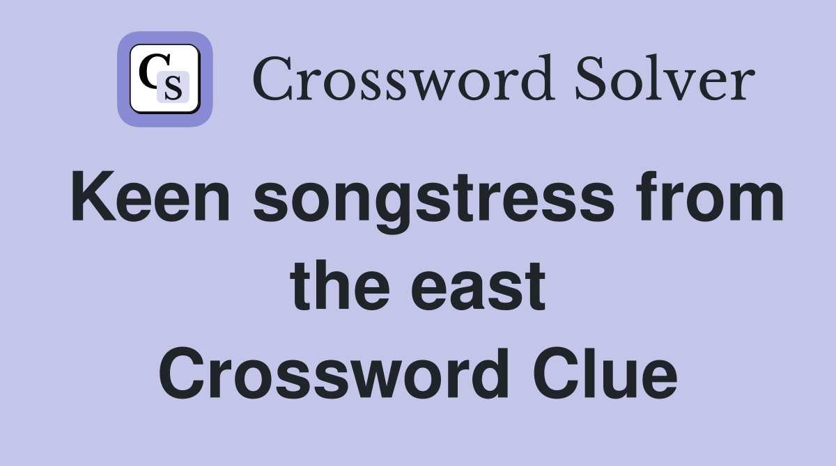 Keen songstress from the east Crossword Clue