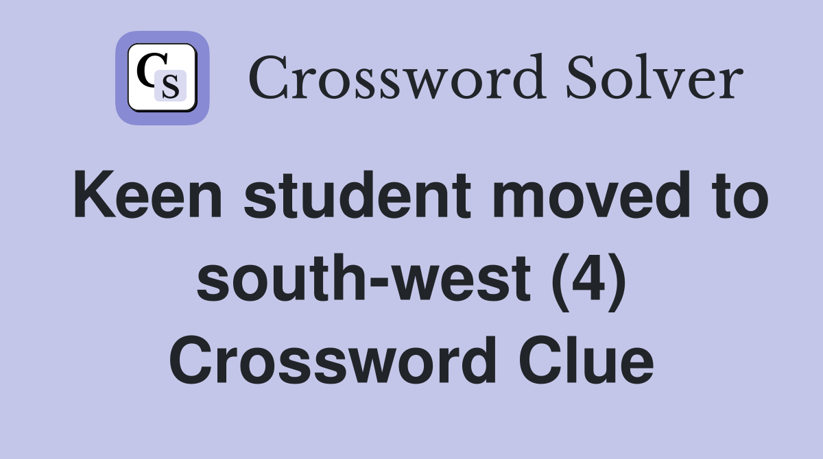 Keen student moved to south-west (4) Crossword Clue