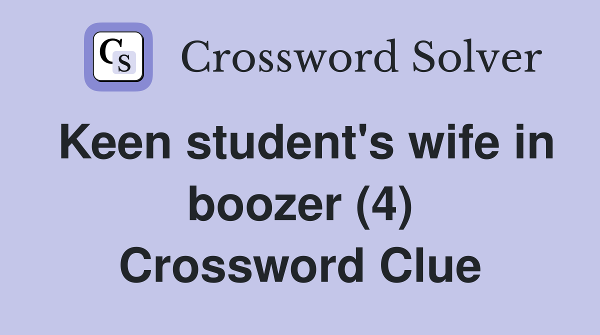 Keen student's wife in boozer (4) Crossword Clue