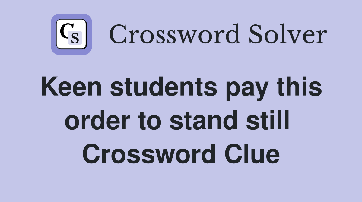Keen students pay this  order to stand still  Crossword Clue