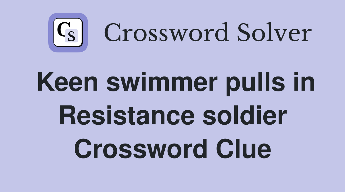 Keen swimmer pulls in Resistance soldier Crossword Clue