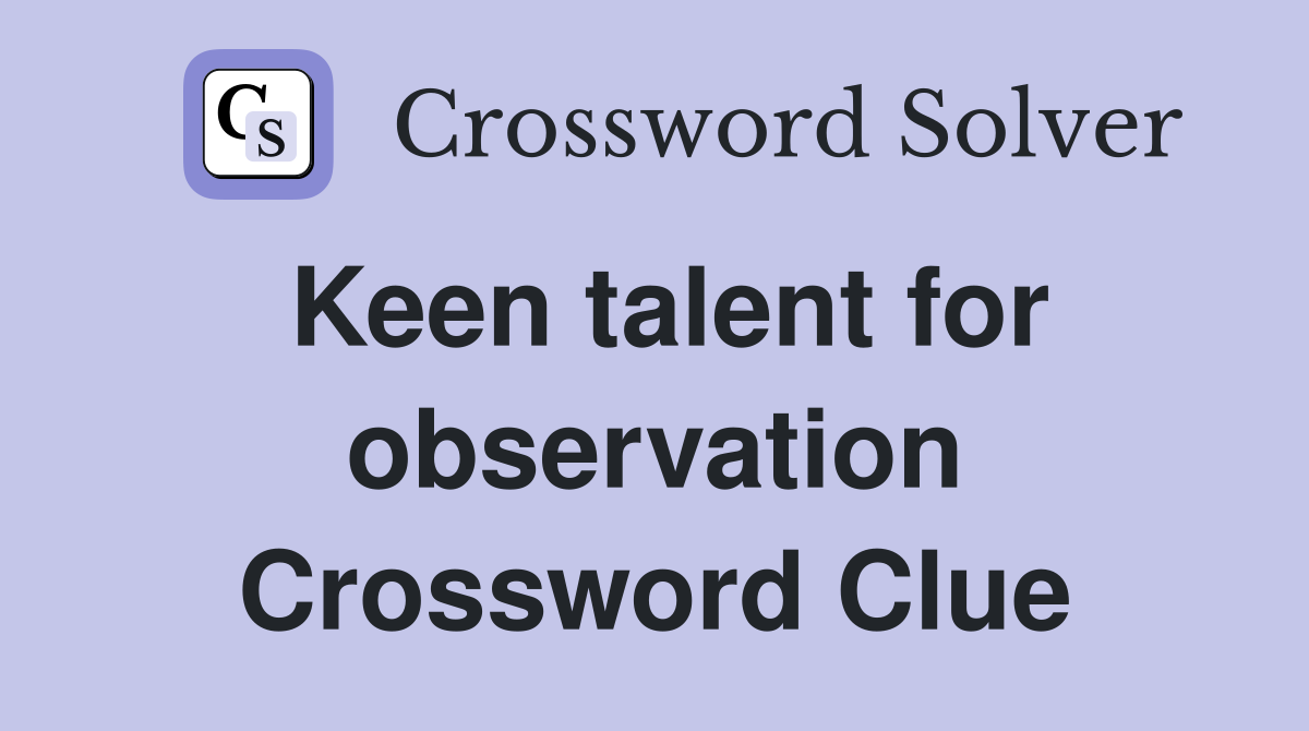 Keen talent for observation Crossword Clue