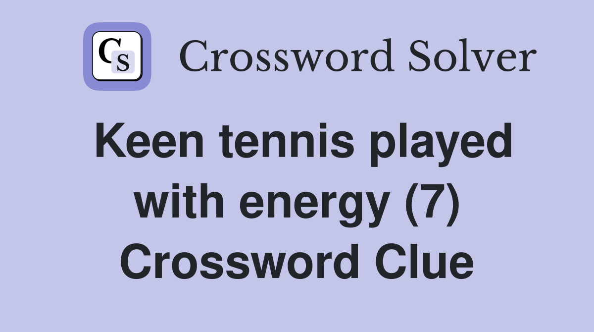 Keen tennis played with energy (7) Crossword Clue