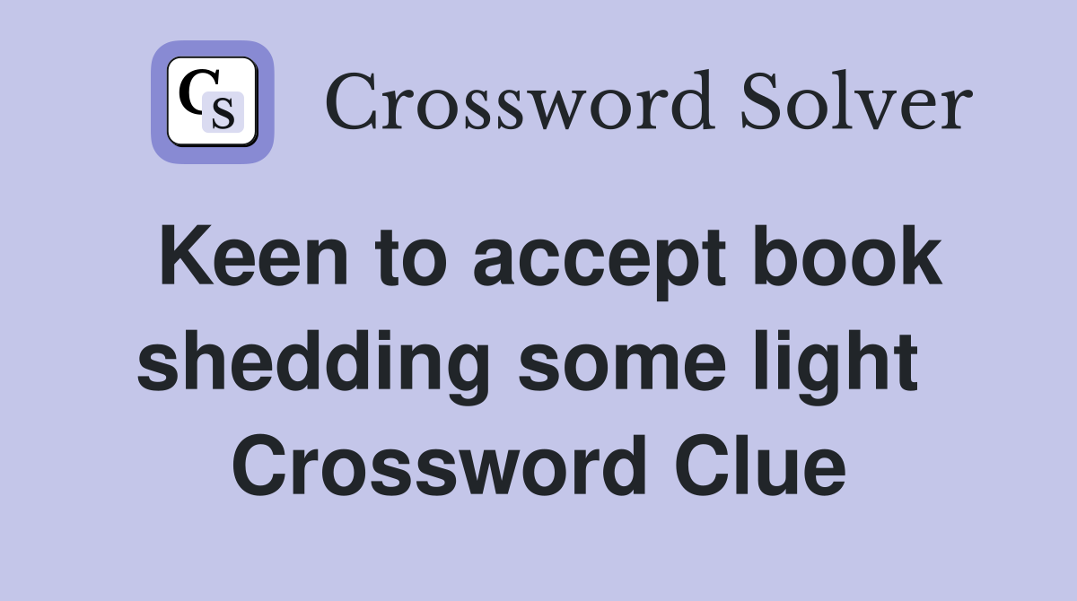 Keen to accept book shedding some light  Crossword Clue