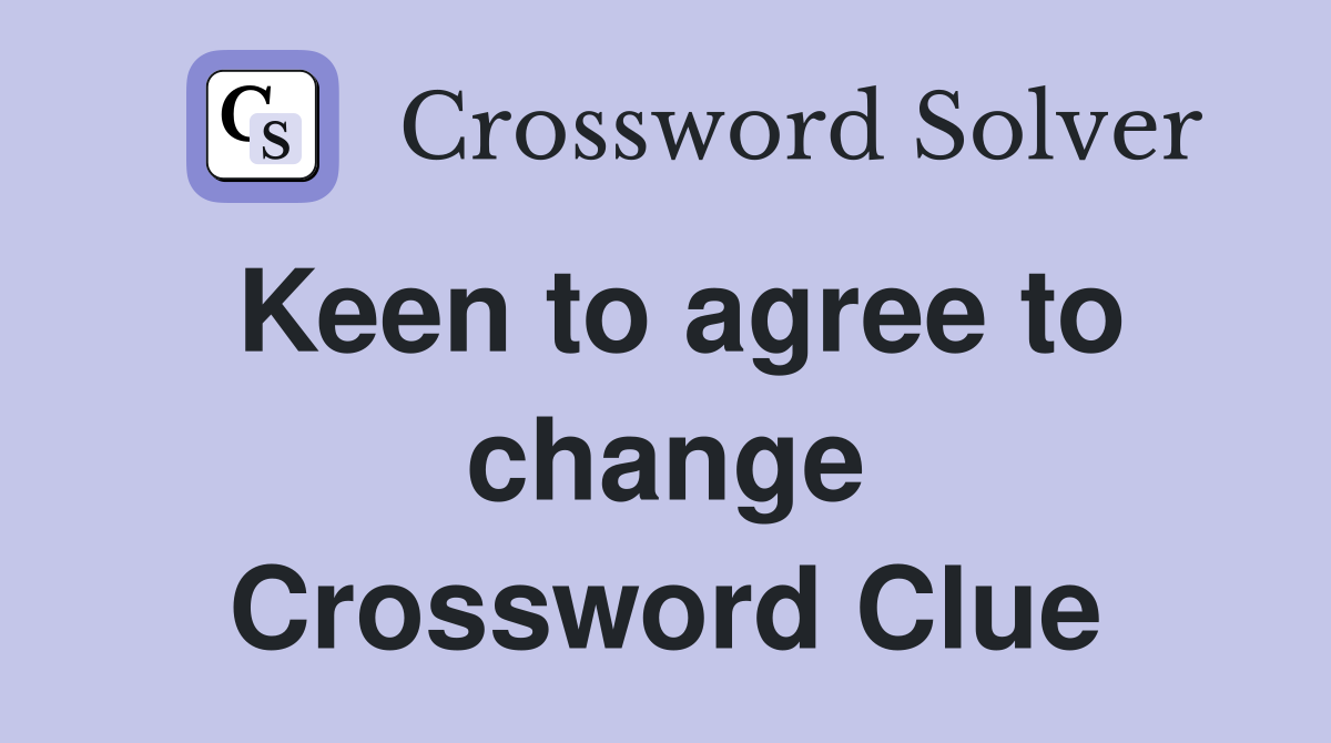 Keen to agree to change Crossword Clue