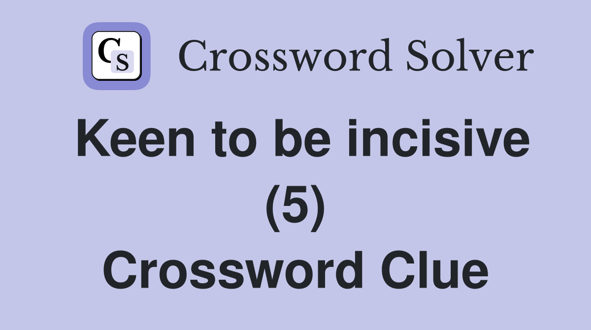 Keen to be incisive (5) Crossword Clue
