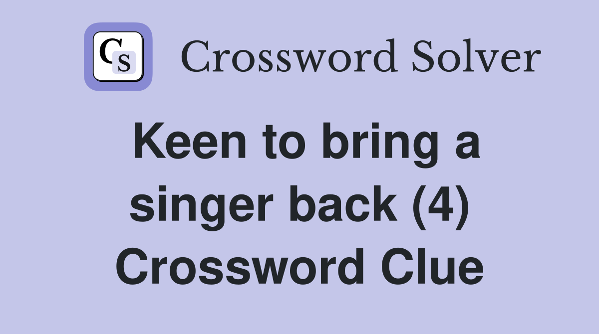 Keen to bring a singer back (4) Crossword Clue