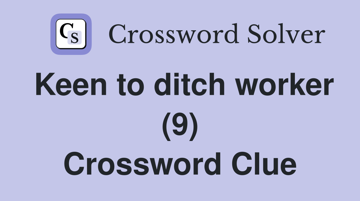 Keen to ditch worker (9) Crossword Clue