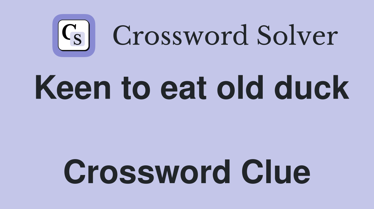 Keen to eat old duck  Crossword Clue