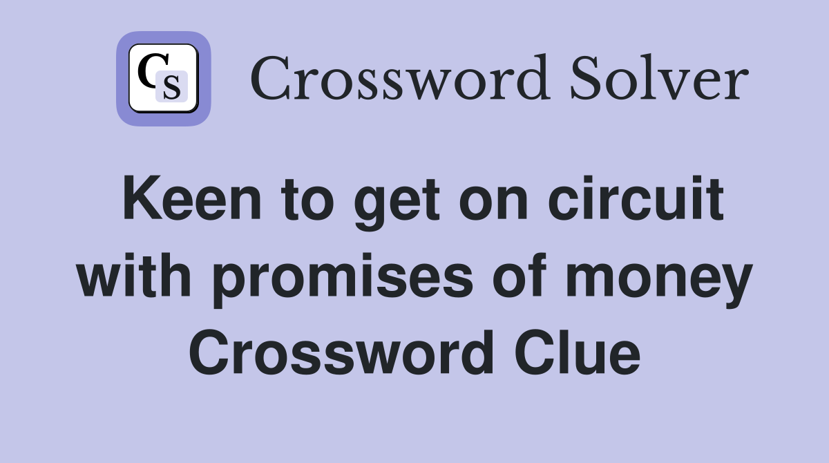 Keen to get on circuit with promises of money Crossword Clue