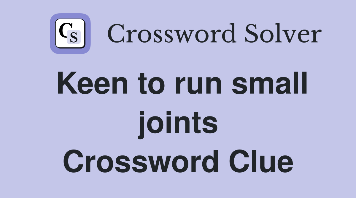 Keen to run small joints Crossword Clue