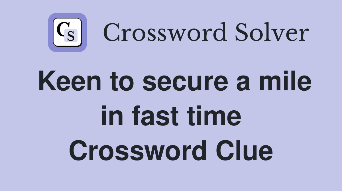 Keen to secure a mile in fast time Crossword Clue