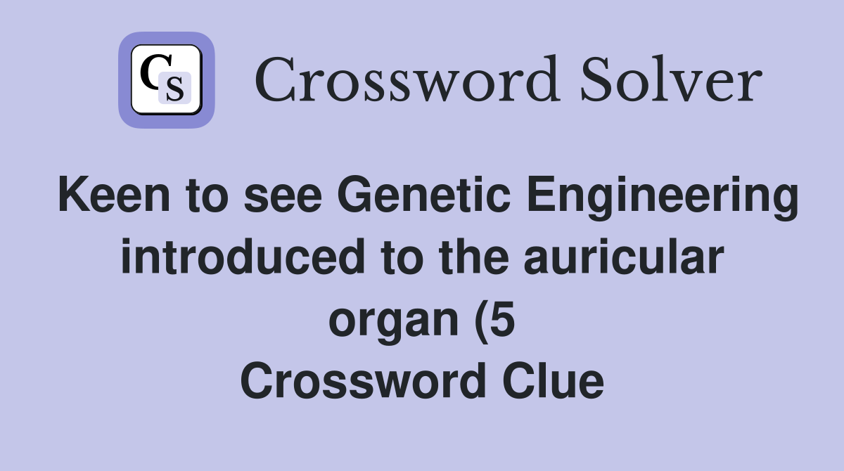 Keen to see Genetic Engineering introduced to the auricular organ (5 Keen to see Genetic Engineering introduced to the auricular organ (5