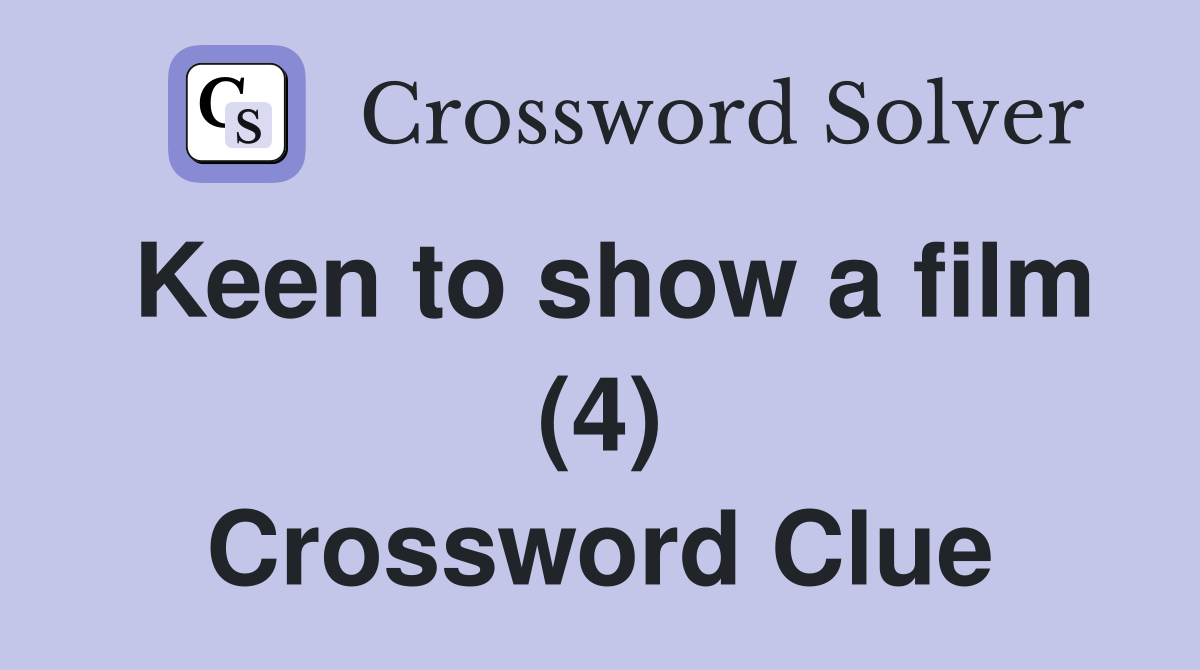 Keen to show a film (4) Crossword Clue