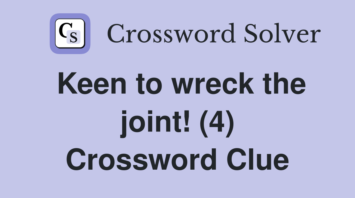 Keen to wreck the joint! (4) Crossword Clue