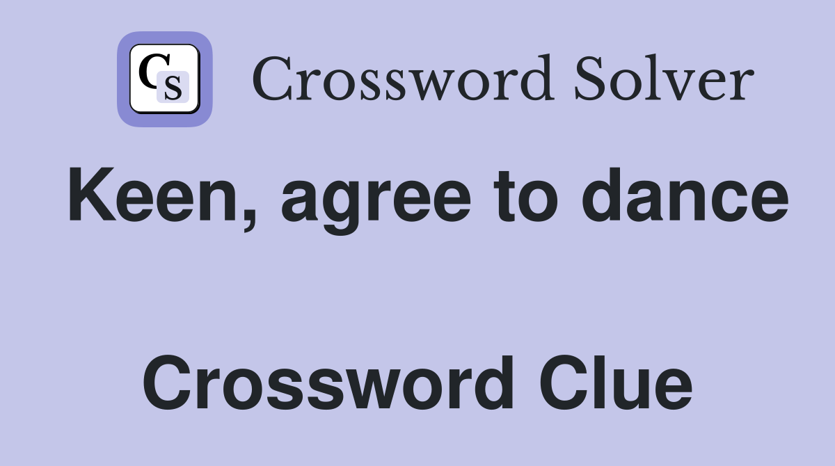 Keen, agree to dance  Crossword Clue