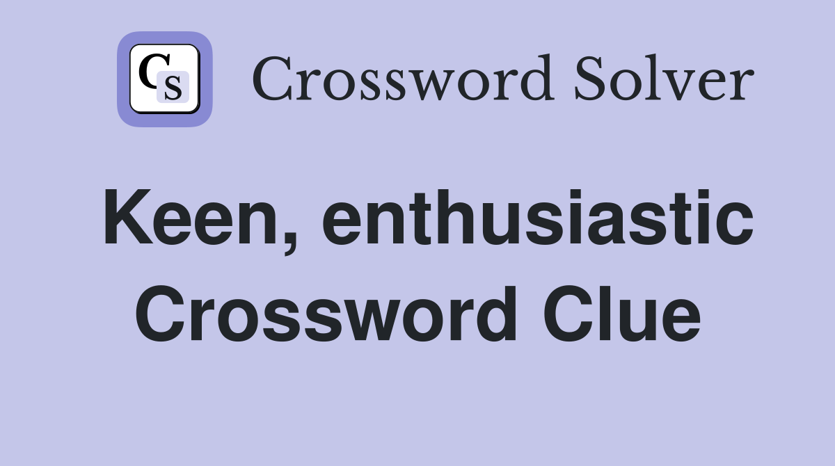 Keen, enthusiastic Crossword Clue