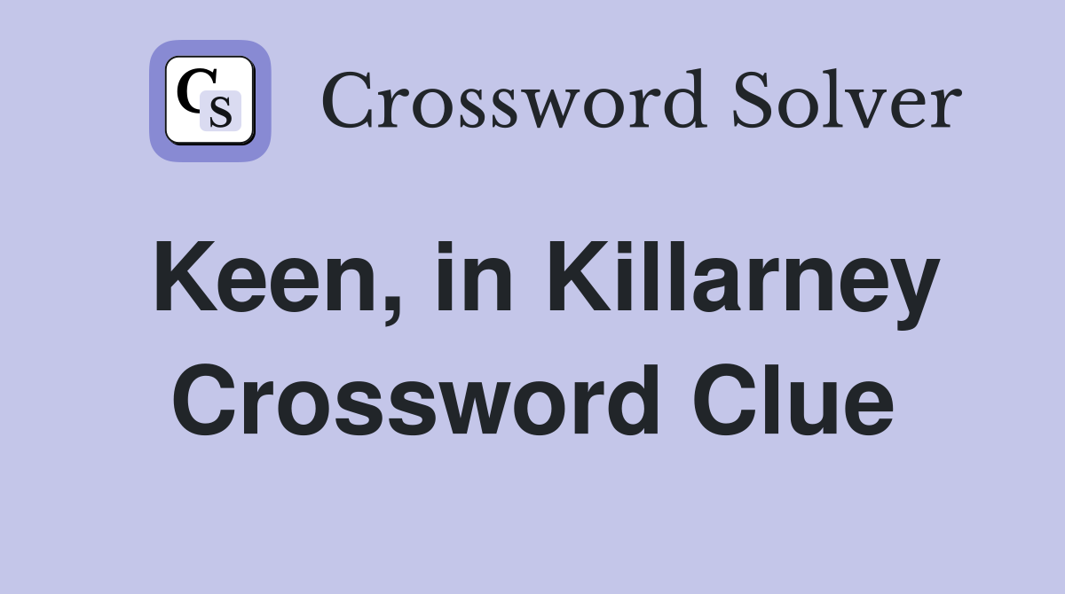 Keen, in Killarney Crossword Clue