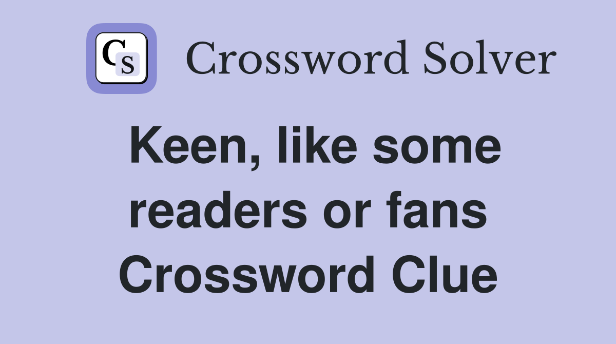 Keen, like some readers or fans Crossword Clue