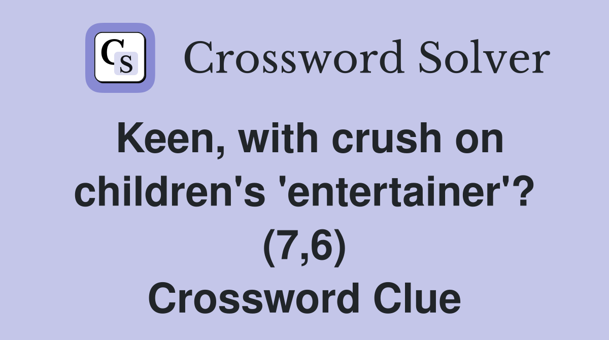 Keen, with crush on children's 'entertainer'? (7,6) Crossword Clue