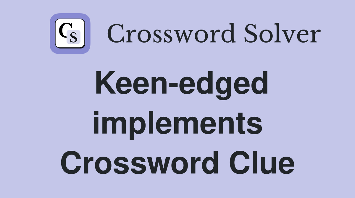 Keen-edged implements Crossword Clue