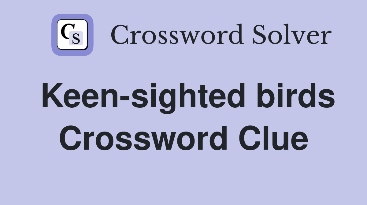Keen-sighted birds Crossword Clue
