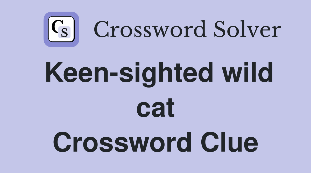 Keen-sighted wild cat Crossword Clue