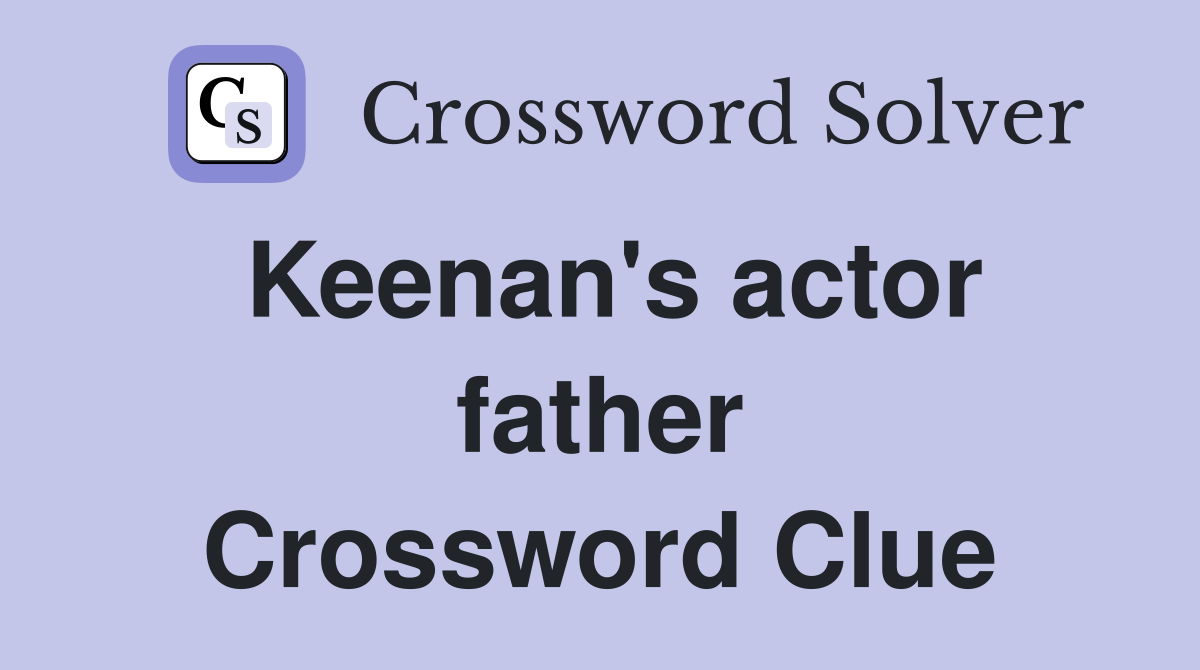 Keenan's actor father Crossword Clue