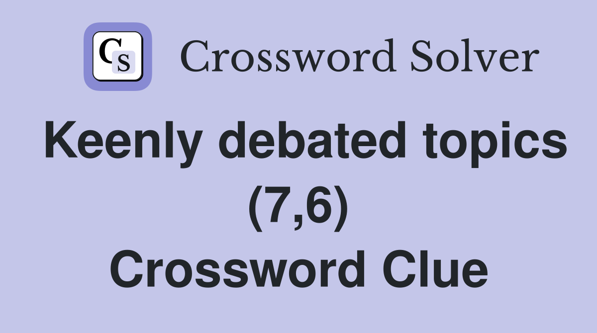 Keenly debated topics (7,6) Crossword Clue