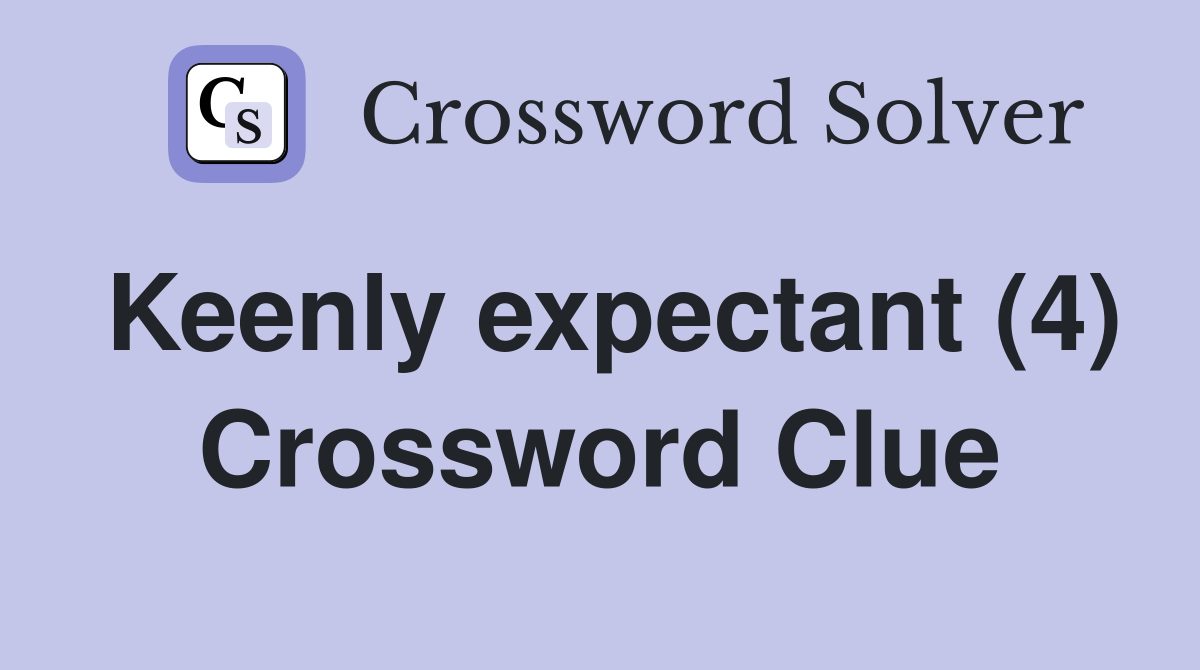 Keenly expectant (4) Crossword Clue