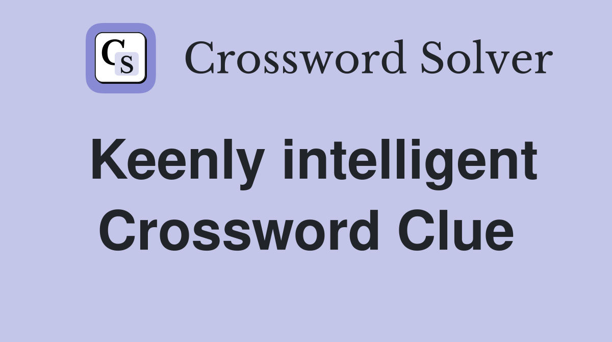 Keenly intelligent Crossword Clue