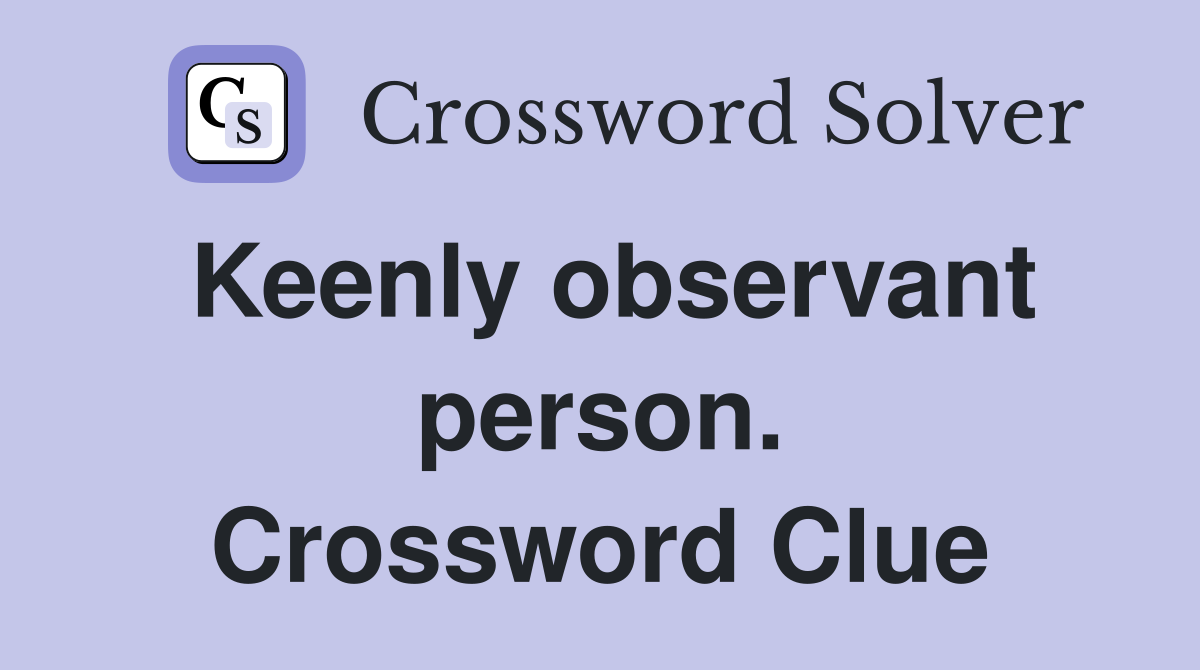 Keenly observant person. Crossword Clue
